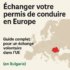 Échange et Reconnaissance des Permis de Conduire dans l’Union Européenne : Ce qu’il Faut Savoir pour la Bulgarie
