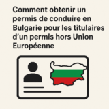 Comment obtenir un permis de conduire en Bulgarie pour les titulaires d’un permis hors Union Européenne